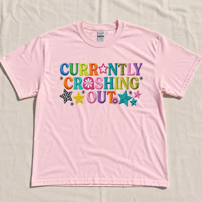 Embroidered Funny Quote Tshirt, Currently Crashing Out Retro Y2K Aesthetic Unisex Fashion B-0038
