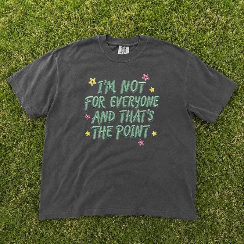 Funny Rude Sarcastic Women Embroidered Design Tshirt, I'm not for everyone and thats the point B-0041