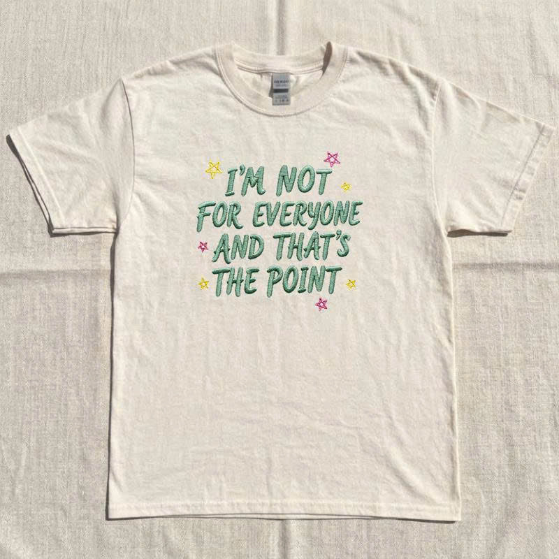 Funny Rude Sarcastic Women Embroidered Design Tshirt, I'm not for everyone and thats the point B-0041