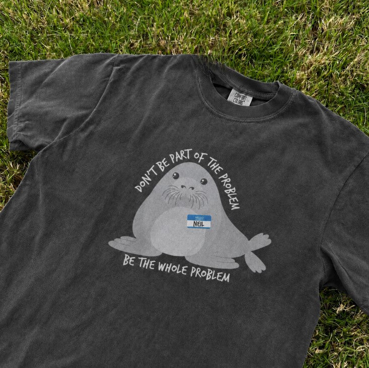 Neil Shirt, Seal Shirt, Cute Shirt, Problem Shirt, Shirt, Unisex Shirt Son-00108