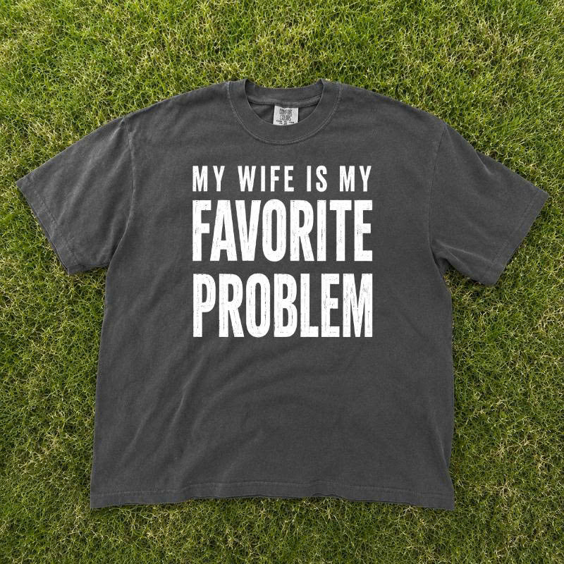 MY WIFE IS MY FAVORITE PROBLEM T-SHIRT TH-0103