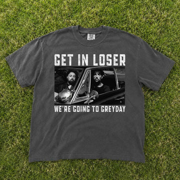 GET IN LOSER GREYDAY GRAPHIC T-SHIRT TH-0106