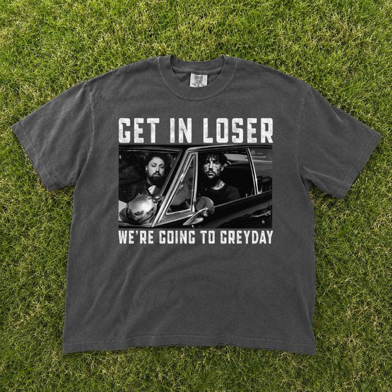 GET IN LOSER GREYDAY GRAPHIC T-SHIRT TH-0106