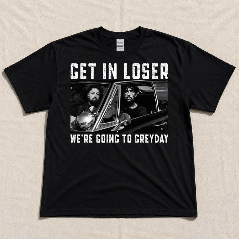GET IN LOSER GREYDAY GRAPHIC T-SHIRT TH-0106
