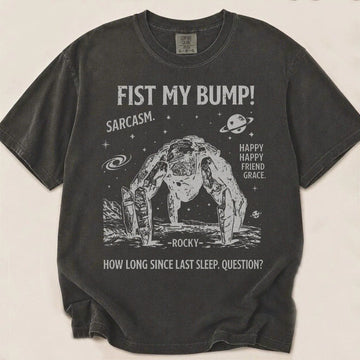Fist My Bump Rocky Shirt, Project Hail Mary Rocky Alien Inspired Tee, Sarcasm T-Shirt AK-0142