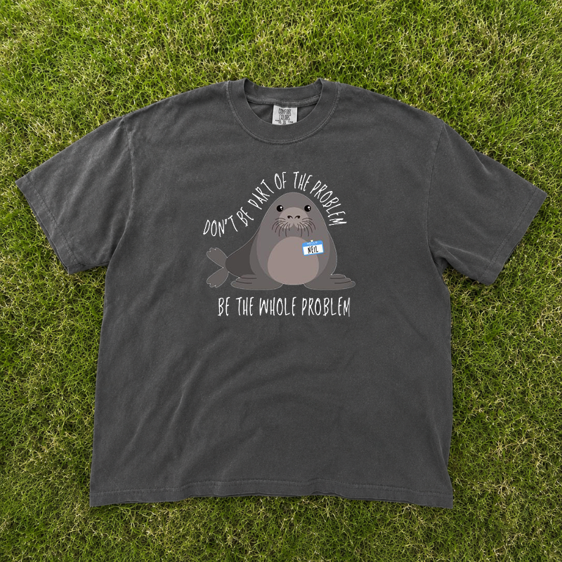 Funny Neil The Seal Graphic Shirt, Be the Whole Problem Tshirt, Tasmania Seal Shirt, Animal Trending Tee B-0096
