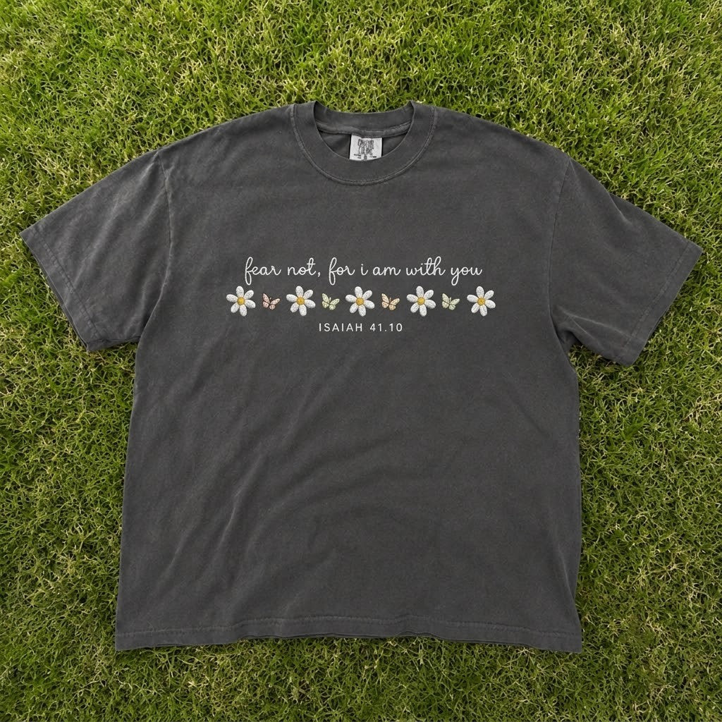 ISAIAH 41 10 FEAR NOT FOR I AM WITH YOU BIBLE VERSE DAISY FLOWER EMBROIDERED TEE CT-0080