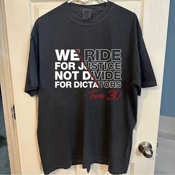 "WE RIDE FOR JUSTICE NOT DIVIDE FOR DICTATOR" SHIRT HHUE - 076