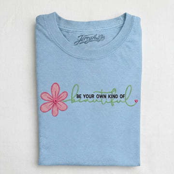BE YOUR OWN KIND OF BEAUTIFUL FLOWER EMBROIDERED TEE CT-0048