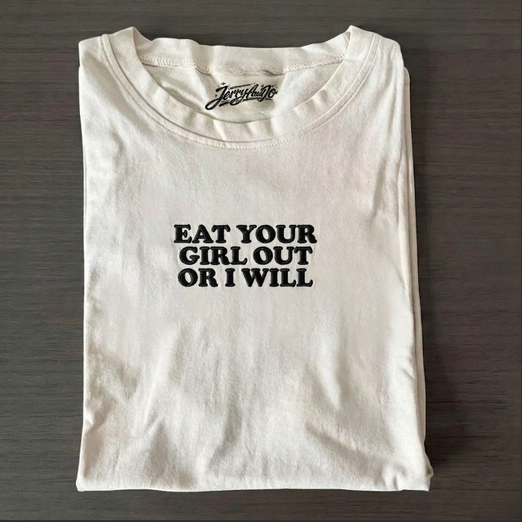 EAT YOUR GIRL OUT OR I WILL EMBROIDERED TEE MC-0004