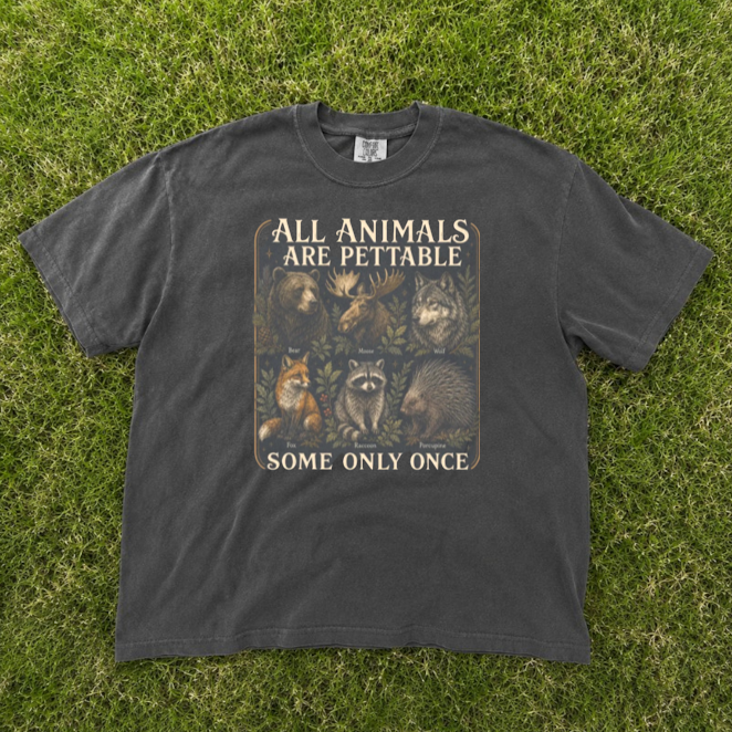 ALL ANIMALS ARE PETTABLE SOME ONLY ONCE GRAPHIC TEE, FUNNY WILDLIFE TEE, ANIMAL LOVER TEE, FOREST ANIMALS LOVER GIFT TEE BN-00281