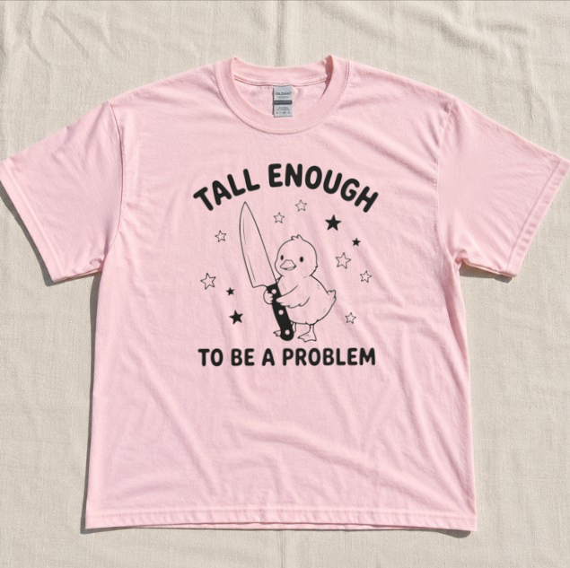 TALL ENOUGH TO BE A PROBLEM TEE, FUNNY DUCK TEE, CUTE DUCK HUMOR TEE BN-00288