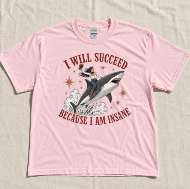 I WILL SUCCEED BECAUSE I AM INSANE TEE, FUNNY COWGIRL SHARK RIDER TEE, WESRERN OCEAN MEME TEE BN-00283
