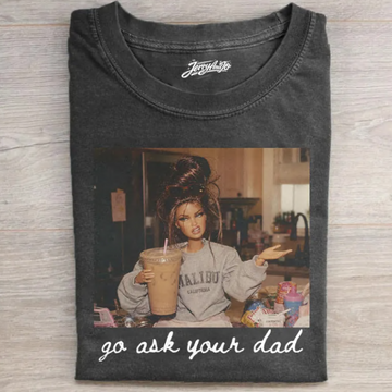 GO ASK YOUR DAD SHIRT TR-00139