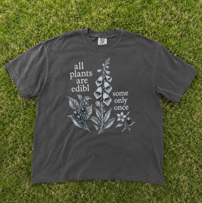 ALL PLANTS ARE EDIBLE SOME ONLY ONCE TEE, FUNNY BOTANICAL FORAGING TEE BN-00139