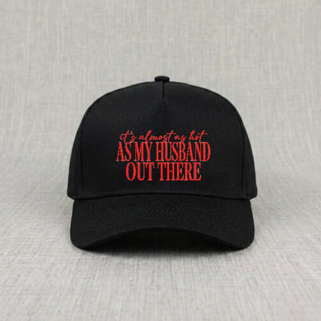 IT'S ALMOST AS HOT AS HUSBAND OUT HERE EMBROIDERED BASEBALL HAT BN-0006
