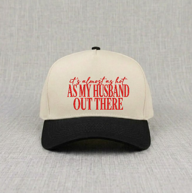 IT'S ALMOST AS HOT AS HUSBAND OUT HERE EMBROIDERED BASEBALL HAT BN-0006