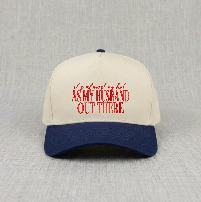 IT'S ALMOST AS HOT AS HUSBAND OUT HERE EMBROIDERED BASEBALL HAT BN-0006