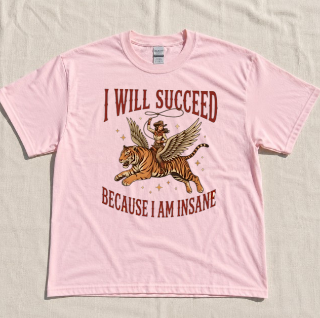 FUNNY COWGIRL TIGER TEE, I WILL SUCCEED BECAUSE I AM INSANE TEE BN-00257