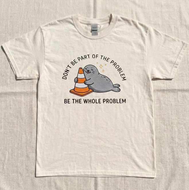 BE THE WHOLE PROBLEM, SEAL PROBLEM EMBROIDERED TEE BN-00072