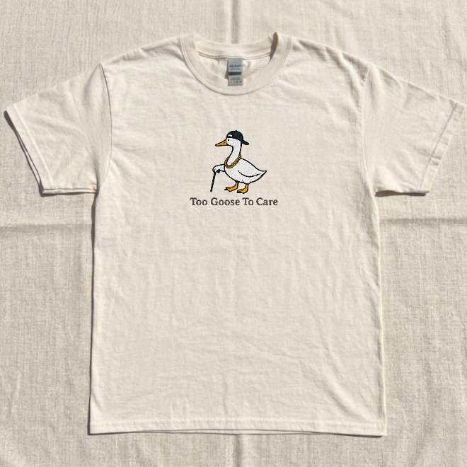 TOO GOOSE TO CARE, FUNNY GOOSE EMBROIDERED TEE BN-00074