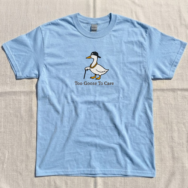 TOO GOOSE TO CARE, FUNNY GOOSE EMBROIDERED TEE BN-00074