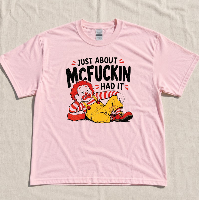 FUNNY CLOWN TEE, JUST ABOUT MCFUCKIN HAD IT TEE BN-00223