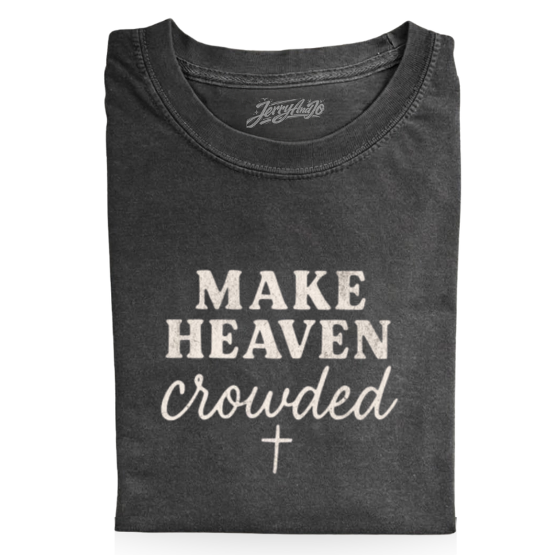 MAKE HEAVEN CROWDED AESTHETIC CHRISTIAN T-SHIRT  LL - 0120