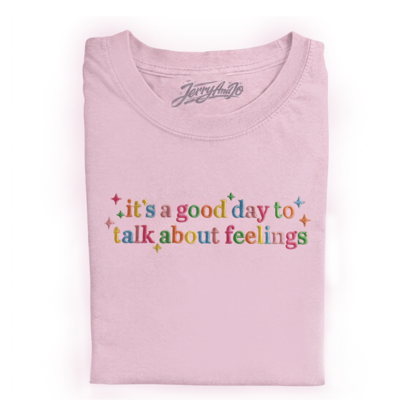EMBROIDERED IT'S GOOD DAY TO TALK ABOUT FEELINGS TSHIRT LL - 0021