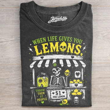WHEN LIFE GIVES YOU LEMONS T-SHIRT LL - 0258
