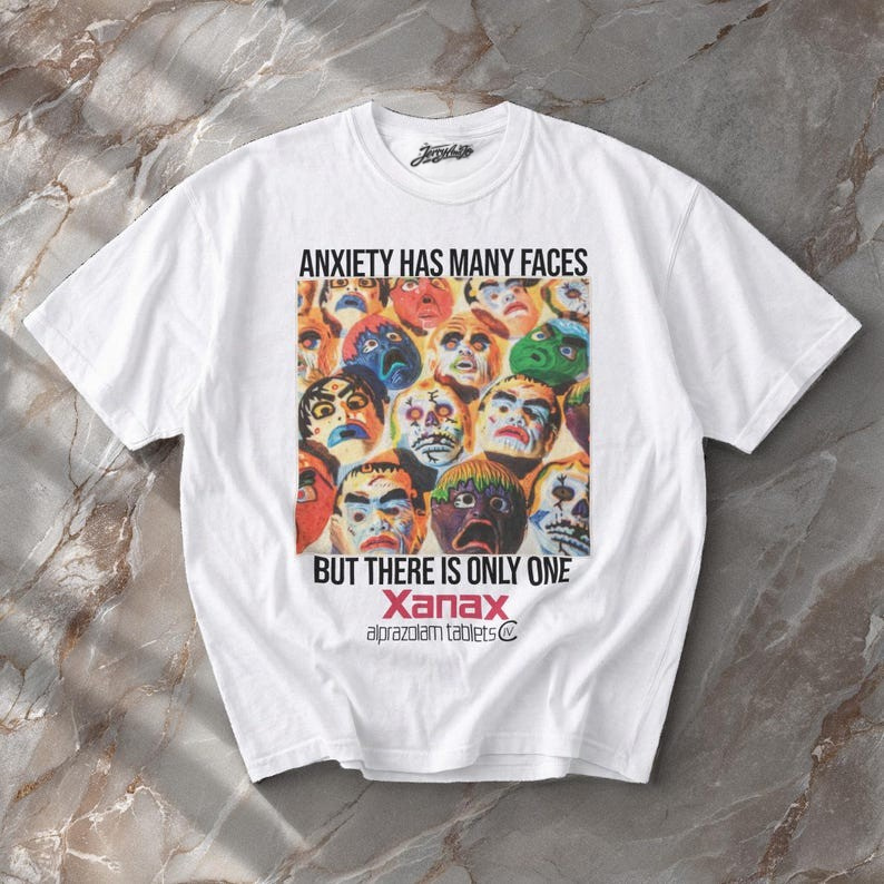 FUNNY SHIRT, ANXIETY HAS MANY FACES BUT THERE IS ONLY ONE XANAX TSHIRT BT-00130