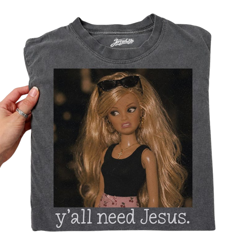 YA'LL NEED JESUS FUNNY BARBIE HUMOR SHIRT, TRENDY CHRISTIAN MOM TOP BT-00135