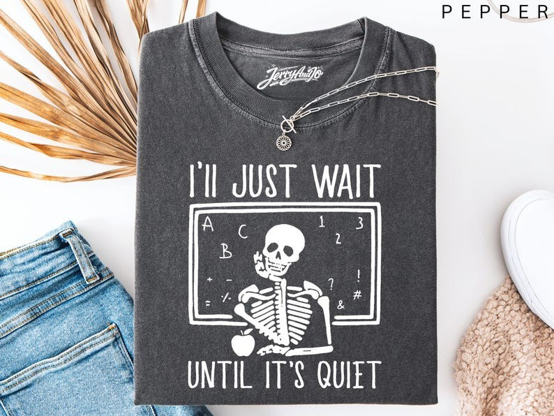 FUNNY TEACHER SHIRT, I'LL JUST WAIT UNTIL QUIET, TEACHER HALLOWEEN SHIRT BT-00136