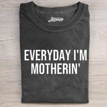 EVERYDAY I'M MOTHERIN' T-SHIRT HHUE - 092