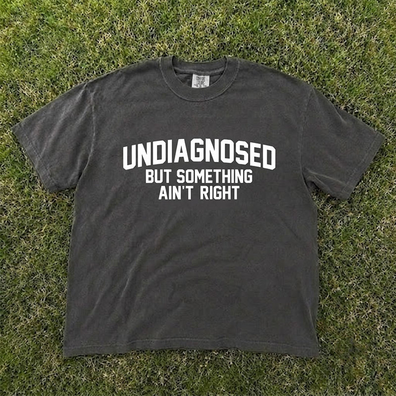 Undiagnosed But Something Ain't Right Tee HHUE - 059
