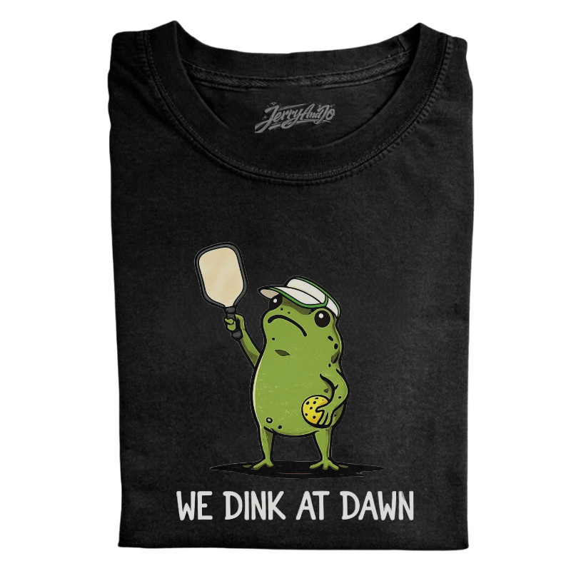 WE DINK AT DAWN PICKLE BALL SHIRT, PICKLE BALL PLAYER GIFT BN-0008