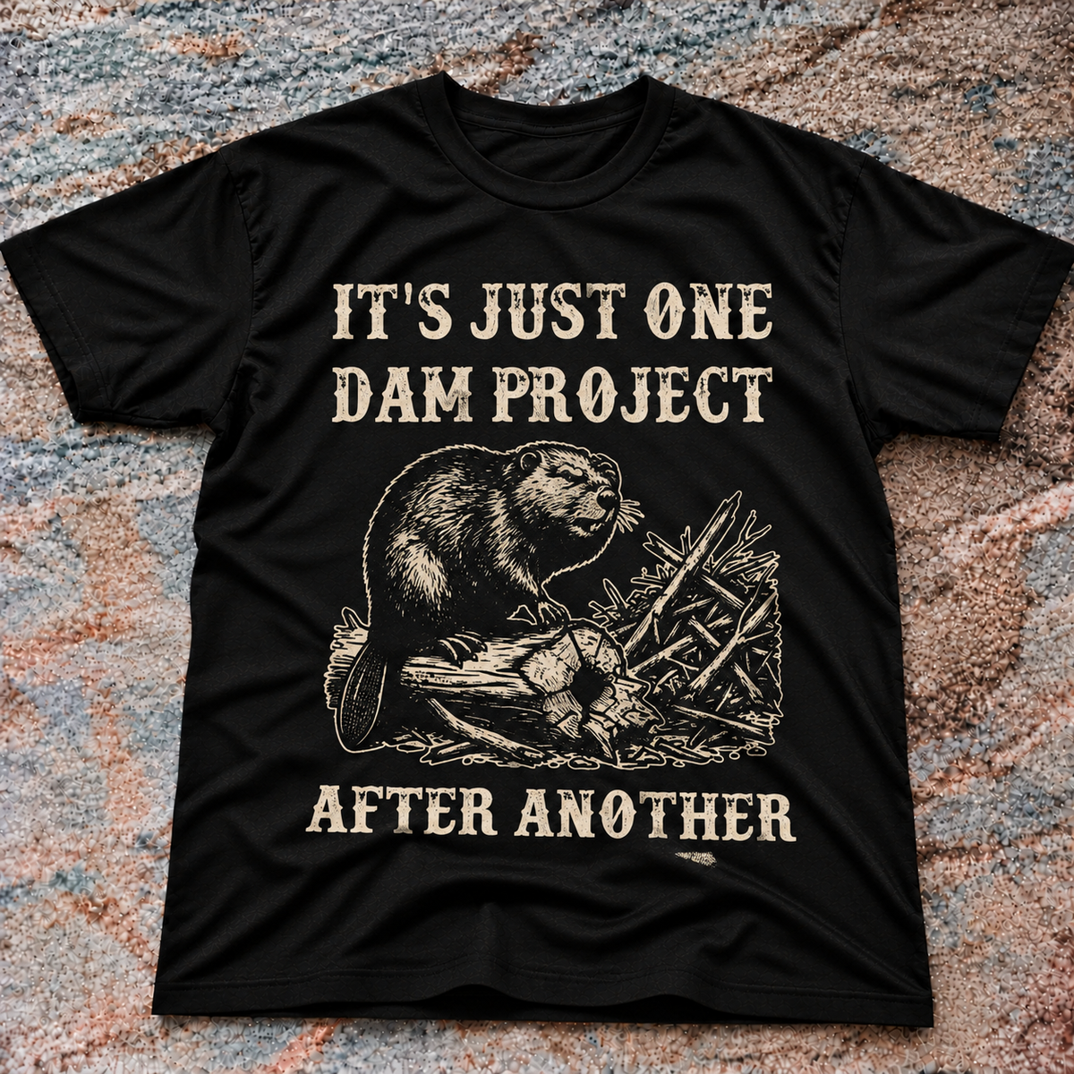 Beaver Dam Its Just One Dam Project Funny SHIRT HHUE - 168