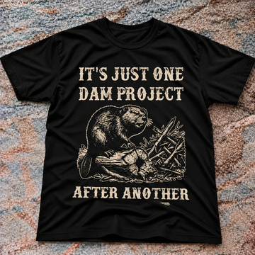 Beaver Dam Its Just One Dam Project Funny SHIRT HHUE - 168
