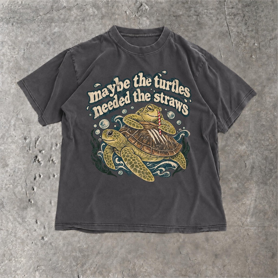 Maybe The Turtles Needed The Straws Shirt, Sarcastic Marine Life Design, 100% Cotton Tee B-00197