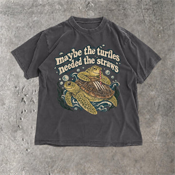 Maybe The Turtles Needed The Straws Shirt, Sarcastic Marine Life Design, 100% Cotton Tee B-00197