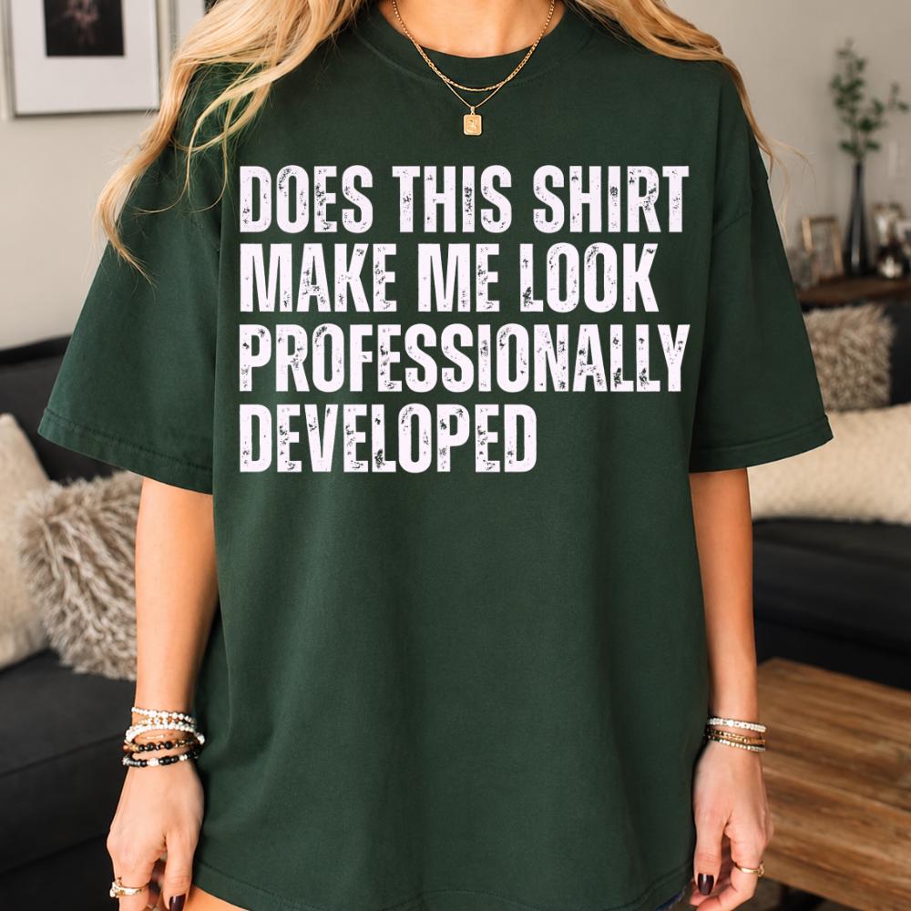 Workplace Humor Tee, Does This Shirt, Make Me Look Professionally Developed Tshirt, Funny Office Meme Clipart Son-0306