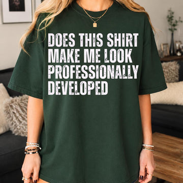 Workplace Humor Tee, Does This Shirt, Make Me Look Professionally Developed Tshirt, Funny Office Meme Clipart Son-0306