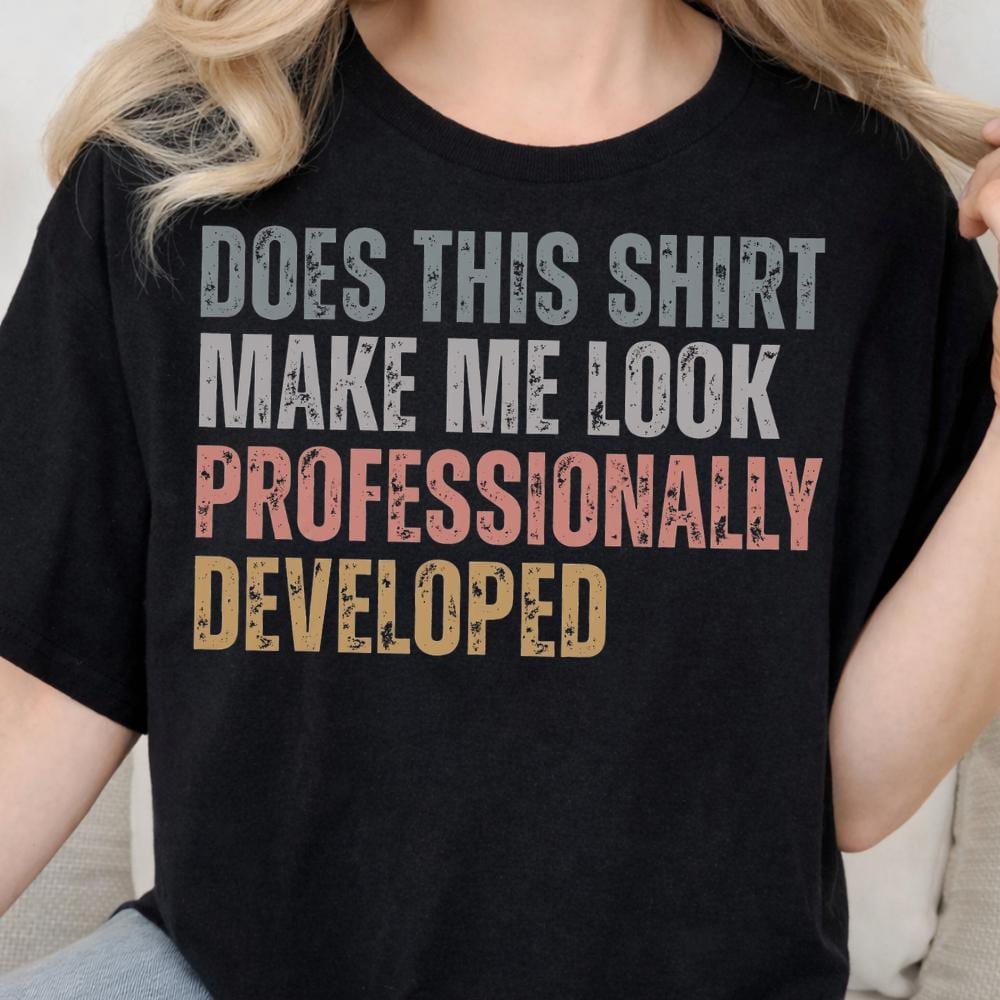 Workplace Humor Tee, Does This Shirt, Make Me Look Professionally Developed Tshirt, Funny Office Meme Clipart Son-0306