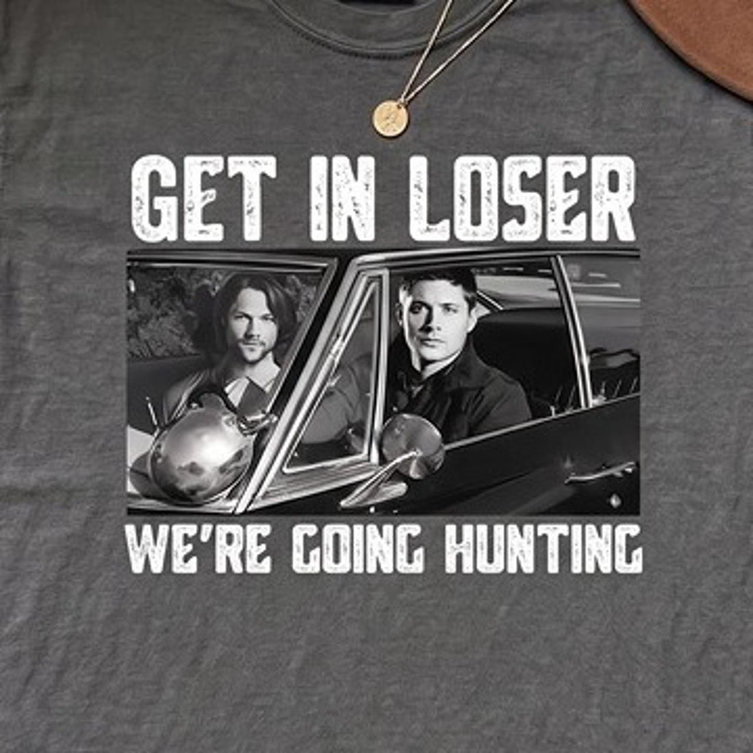 SUPERNATURAL GET IN LOSER WE'RE GOING HUNTING TEE HHUE - 065