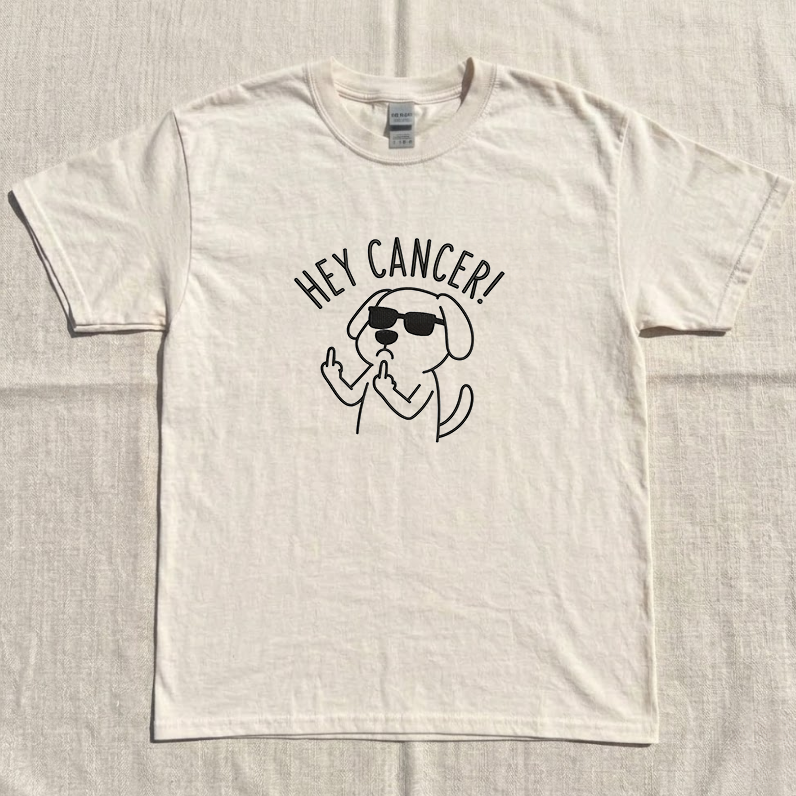 HEY CANCER DOG EMBROIDERED TEE MC-0021