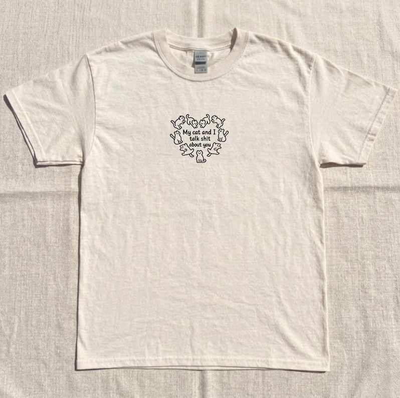 MY CAT AND I TALK SHIT ABOUT YOU EMBROIDERED TEE MC-0026