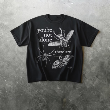 YOU'RE NOT ALONE, THERE ARE BUGS SHIRT MC-0060
