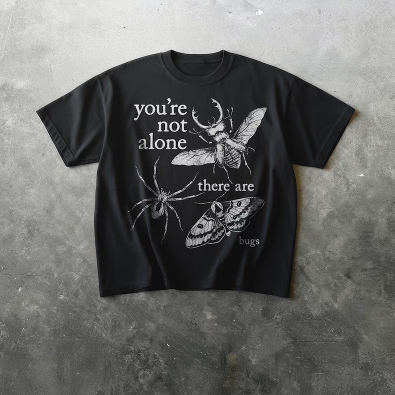 YOU'RE NOT ALONE, THERE ARE BUGS SHIRT MC-0060