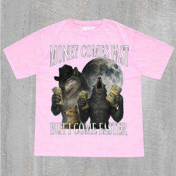 MONEY COMES FAST BUT I COME FASTER SHIRT NN-0130