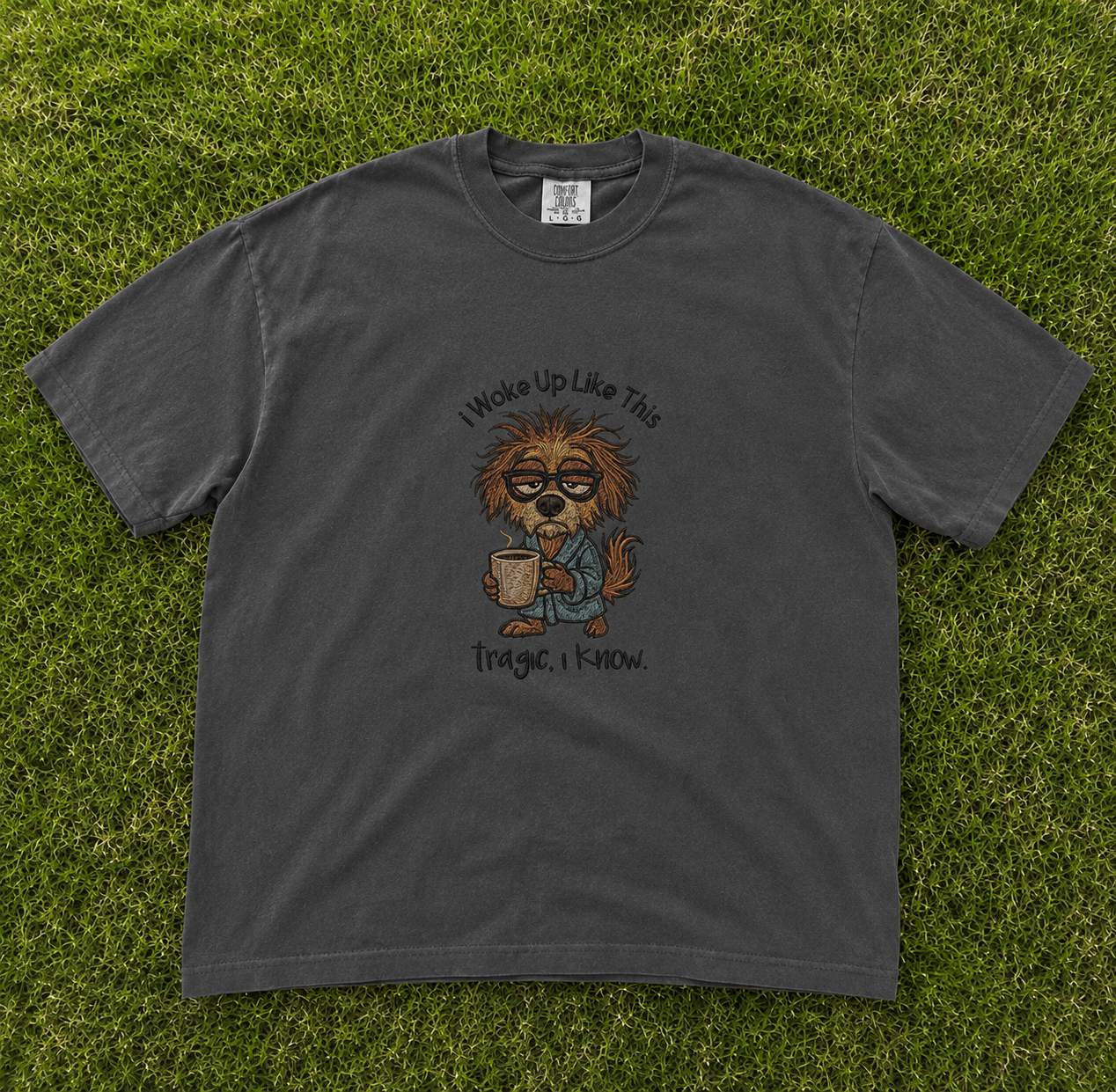 I WOKE UP LIKE THIS TRAGIC I KNOW EMBROIDERED DOG TEE AV-0037